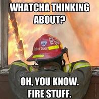 Image result for Firefighter No Meme