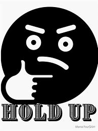 Image result for Funny Hold Up Memes