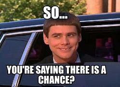 Image result for Jim Carrey so You're Saying There's a Chance