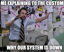 Image result for System Down at Work Meme