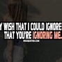 Image result for Ignore Me Even When You Are Online Quote