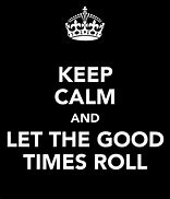 Image result for Let the Good Times Roll Meme
