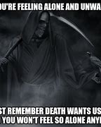 Image result for Death Said You Are the Worst Meme