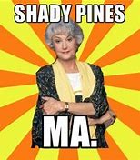 Image result for Shady Pines Memes