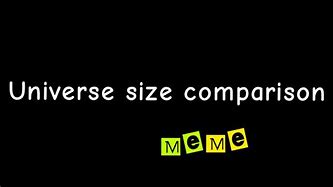 Image result for Universe Size Comparison Meme
