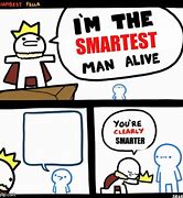 Image result for I AM the Smartest Man Alive Meme