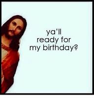 Image result for Jesus Birthday Funny