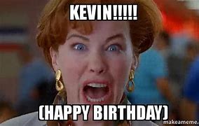 Image result for Happy Birthday Kevin Funny Meme