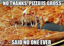 Image result for The Pizzas Here Meme