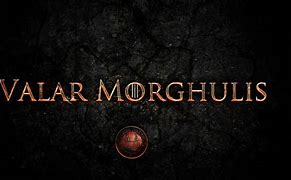 Image result for Game of Thrones Valar Morghulis