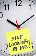 Image result for Stop Looking at the Clock