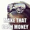 Image result for Some People and Money Meme