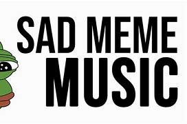 Image result for Sad Song Meme