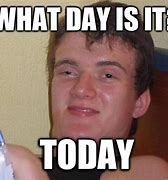 Image result for What a Day Meme