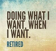 Image result for Retirement Quotes for Men