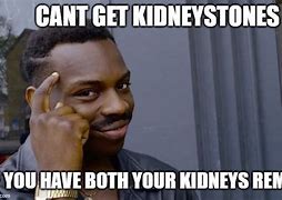 Image result for Kidney Stone Meme