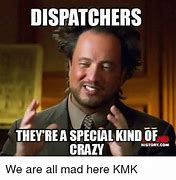 Image result for Crazy Dispatcher Memes