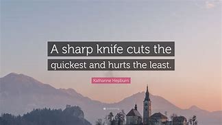 Image result for A Sharp Knife Is a Safe Knife Quote