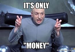 Image result for It's Only Money Meme