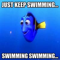 Image result for Just Keep Swimming Meme