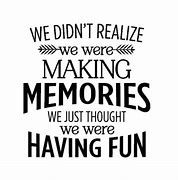 Image result for Making Memory Quotes