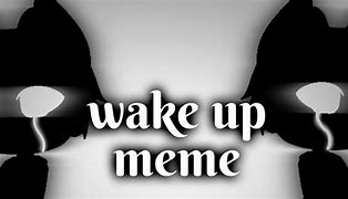 Image result for Guy Saying Wake Up Meme