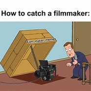 Image result for Film Maker Meme