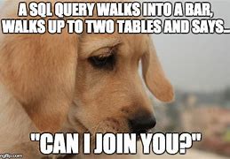 Image result for SQL Queries Meme