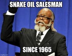 Image result for Snake Oil Salesman Meme