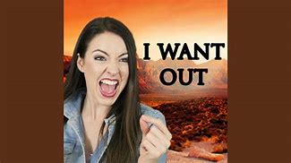 Image result for I Want Out Meme