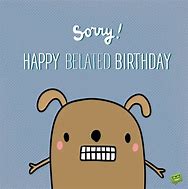 Image result for Funny Belated Birthday Cards