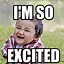 Image result for So Freakin Excited Meme