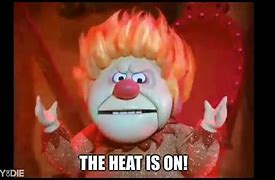 Image result for Heat Is Good Meme