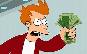 Image result for Fry. Futurama Take My Money