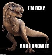 Image result for We Have a T-Rex Meme