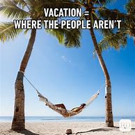 Image result for Funny Vacation Mode Meme