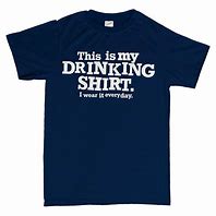 Image result for Funny Drinking Shirts