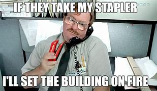 Image result for Milton Office Space Quotes Stapler