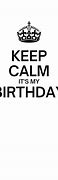Image result for Keep Calm Its My Birthday