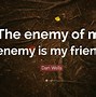 Image result for A Friend to My Enemy Meme