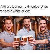 Image result for IPA Meme Funny