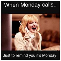 Image result for Bad Case of the Mondays Meme