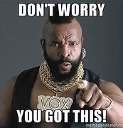Image result for Don't Worry You Got This Meme