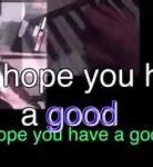 Image result for Habe a Good Day or Don't Meme