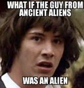 Image result for Ancient Aliens Meme Temlate