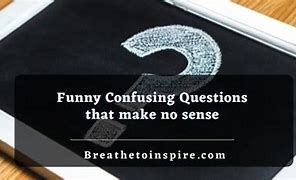 Image result for Funny Confusing Questions