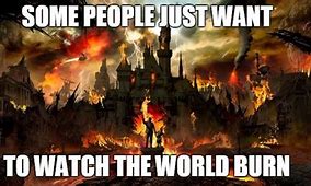 Image result for Watching the World Burn Meme