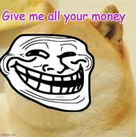 Image result for Gimmi Your Money Meme