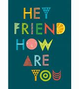 Image result for Hey Friend How Are You Doing