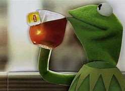 Image result for Kermit Drinking Tea 1080X1080